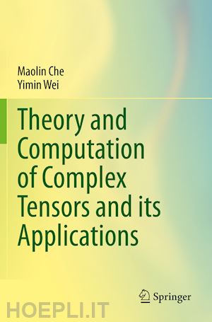 che maolin; wei yimin - theory and computation of complex tensors and its applications