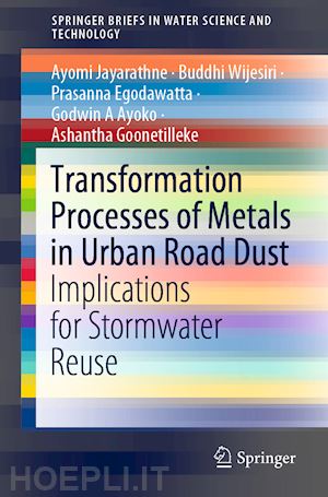 jayarathne ayomi; wijesiri buddhi; egodawatta prasanna; ayoko godwin a; goonetilleke ashantha - transformation processes of metals in urban road dust