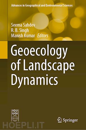 sahdev seema (curatore); singh r. b. (curatore); kumar manish (curatore) - geoecology of landscape dynamics