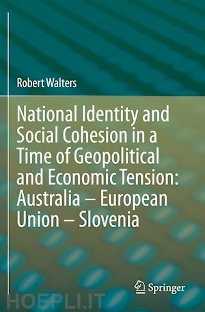walters robert - national identity and social cohesion in a time of geopolitical and economic tension: australia – european union – slovenia