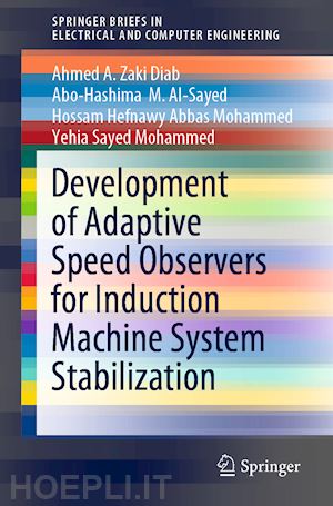 diab ahmed a. zaki; al-sayed abo-hashima  m.; abbas mohammed hossam hefnawy; mohammed yehia sayed - development of adaptive speed observers for induction machine system stabilization