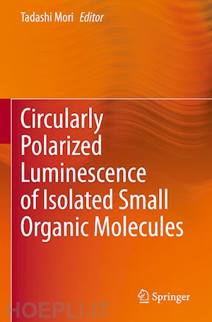 mori tadashi (curatore) - circularly polarized luminescence of isolated small organic molecules