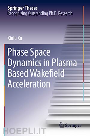 xu xinlu - phase space dynamics in plasma based wakefield acceleration