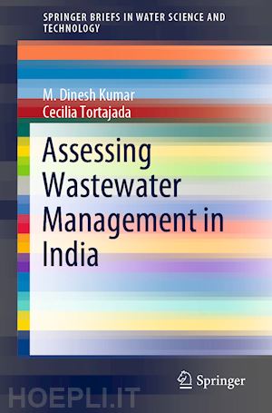 kumar m. dinesh; tortajada cecilia - assessing wastewater management in india