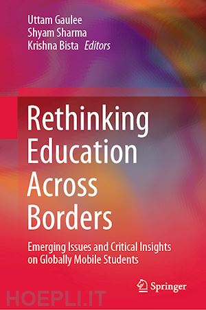 gaulee uttam (curatore); sharma shyam (curatore); bista krishna (curatore) - rethinking education across borders