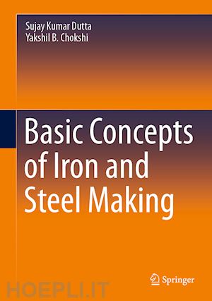 dutta sujay kumar; chokshi yakshil b. - basic concepts of iron and steel making