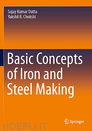 dutta sujay kumar; chokshi yakshil b. - basic concepts of iron and steel making