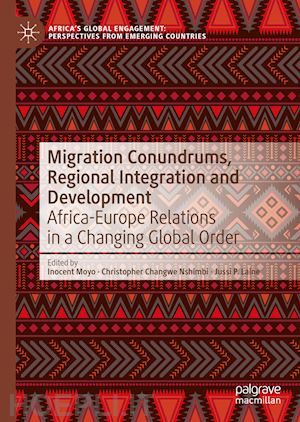 moyo inocent (curatore); nshimbi christopher changwe (curatore); laine jussi p. (curatore) - migration conundrums, regional integration and development