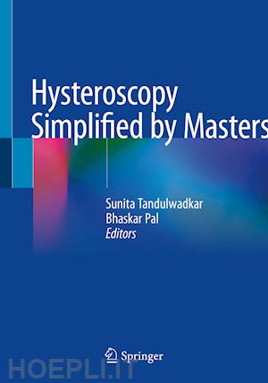 tandulwadkar sunita (curatore); pal bhaskar (curatore) - hysteroscopy simplified by masters