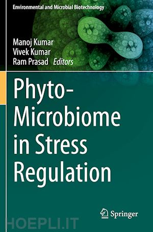 kumar manoj (curatore); kumar vivek (curatore); prasad ram (curatore) - phyto-microbiome in stress regulation