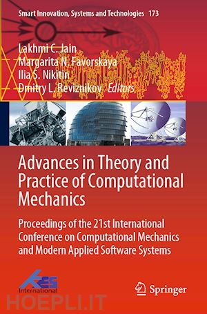 jain lakhmi c. (curatore); favorskaya margarita n. (curatore); nikitin ilia s. (curatore); reviznikov dmitry l. (curatore) - advances in theory and practice of computational mechanics