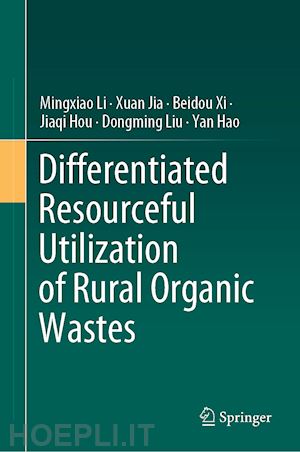 li mingxiao; jia xuan; xi beidou; hou jiaqi; liu dongming; hao yan - differentiated resourceful utilization of rural organic wastes