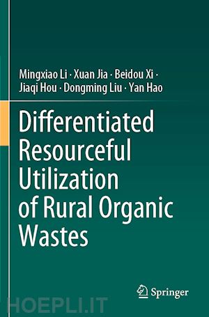 li mingxiao; jia xuan; xi beidou; hou jiaqi; liu dongming; hao yan - differentiated resourceful utilization of rural organic wastes