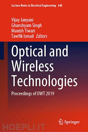 janyani vijay (curatore); singh ghanshyam (curatore); tiwari manish (curatore); ismail tawfik (curatore) - optical and wireless technologies