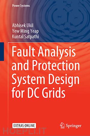 ukil abhisek; yeap yew ming; satpathi kuntal - fault analysis and protection system design for dc grids