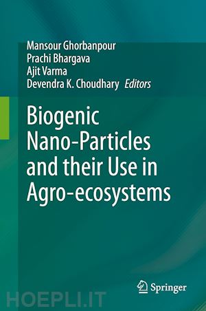 ghorbanpour mansour (curatore); bhargava prachi (curatore); varma ajit (curatore); choudhary devendra k. (curatore) - biogenic nano-particles and their use in agro-ecosystems