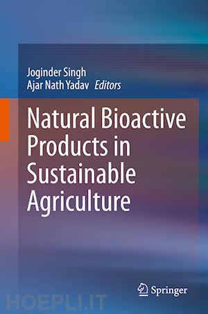 singh joginder (curatore); yadav ajar nath (curatore) - natural bioactive products in sustainable agriculture