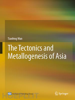 wan tianfeng - the tectonics and metallogenesis of asia