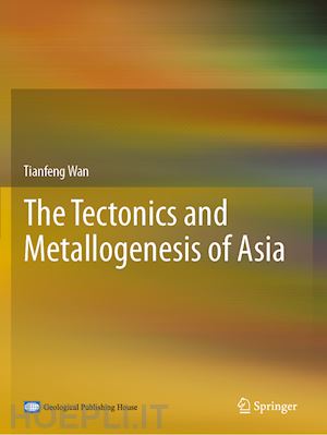 wan tianfeng - the tectonics and metallogenesis of asia