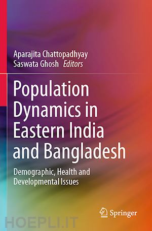 chattopadhyay aparajita (curatore); ghosh saswata (curatore) - population dynamics in eastern india and bangladesh