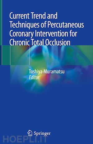 muramatsu toshiya (curatore) - current trend and techniques of percutaneous coronary intervention for chronic total occlusion