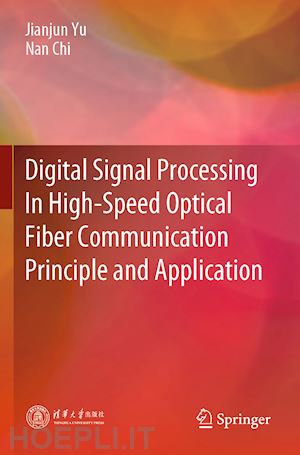 yu jianjun; chi nan - digital signal processing in high-speed optical fiber communication principle and application