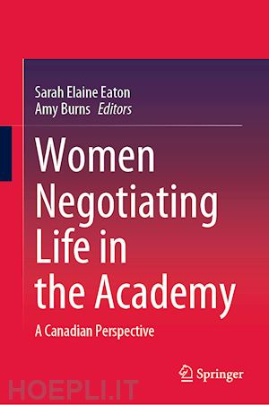 eaton sarah elaine (curatore); burns amy (curatore) - women negotiating life in the academy