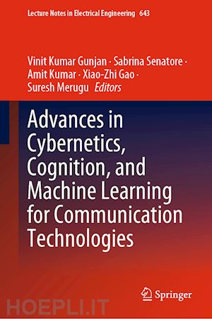 gunjan vinit kumar (curatore); senatore sabrina (curatore); kumar amit (curatore); gao xiao-zhi (curatore); merugu suresh (curatore) - advances in cybernetics, cognition, and machine learning for communication technologies