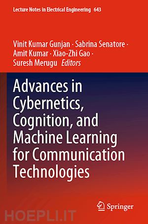 gunjan vinit kumar (curatore); senatore sabrina (curatore); kumar amit (curatore); gao xiao-zhi (curatore); merugu suresh (curatore) - advances in cybernetics, cognition, and machine learning for communication technologies