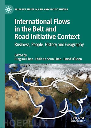 chan hing kai (curatore); chan faith ka shun (curatore); o'brien david (curatore) - international flows in the belt and road initiative context