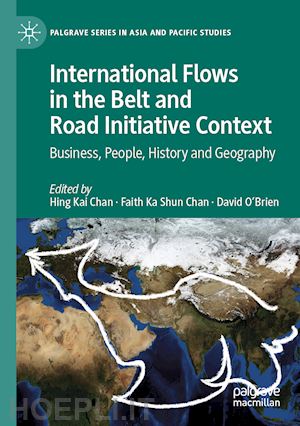 chan hing kai (curatore); chan faith ka shun (curatore); o'brien david (curatore) - international flows in the belt and road initiative context