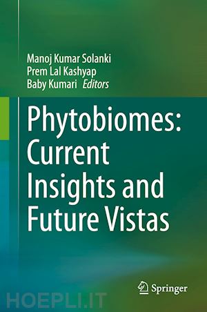 solanki manoj kumar (curatore); kashyap prem lal (curatore); kumari baby (curatore) - phytobiomes: current insights and future vistas