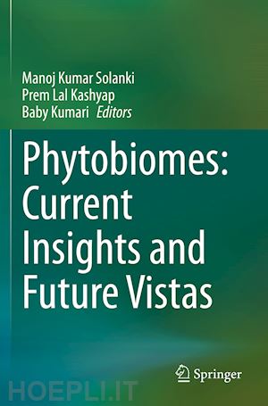 solanki manoj kumar (curatore); kashyap prem lal (curatore); kumari baby (curatore) - phytobiomes: current insights and future vistas