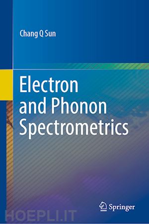 sun chang q - electron and phonon spectrometrics