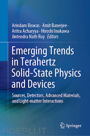 biswas arindam (curatore); banerjee amit (curatore); acharyya aritra (curatore); inokawa hiroshi (curatore); roy jintendra nath (curatore) - emerging trends in terahertz solid-state physics and devices