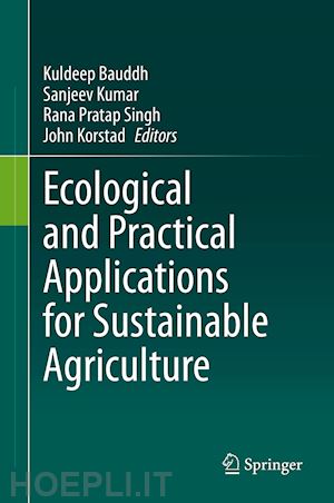 bauddh kuldeep (curatore); kumar sanjeev (curatore); singh rana pratap (curatore); korstad john (curatore) - ecological and practical applications for sustainable agriculture