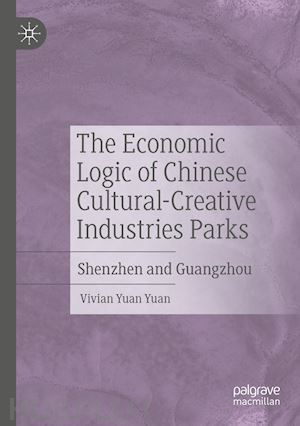 yuan yuan vivian - the economic logic of chinese cultural-creative industries parks