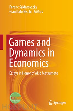 szidarovszky ferenc (curatore); bischi gian italo (curatore) - games and dynamics in economics