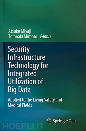 miyaji atsuko (curatore); mimoto tomoaki (curatore) - security infrastructure technology for integrated utilization of big data
