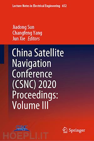 sun jiadong (curatore); yang changfeng (curatore); xie jun (curatore) - china satellite navigation conference (csnc) 2020 proceedings: volume iii