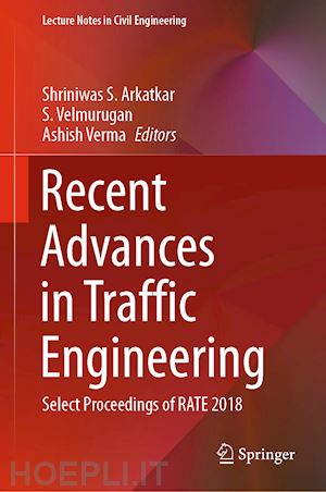 arkatkar shriniwas s. (curatore); velmurugan s. (curatore); verma ashish (curatore) - recent advances in traffic engineering