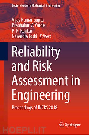 gupta vijay kumar (curatore); varde prabhakar v. (curatore); kankar p. k. (curatore); joshi narendra (curatore) - reliability and risk assessment in engineering