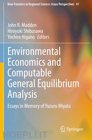 madden john r. (curatore); shibusawa hiroyuki (curatore); higano yoshiro (curatore) - environmental economics and computable general equilibrium analysis