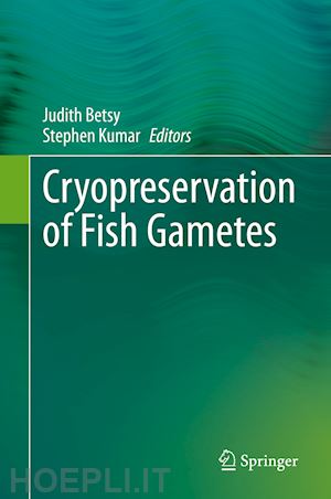 betsy judith (curatore); kumar stephen (curatore) - cryopreservation of fish gametes
