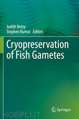 betsy judith (curatore); kumar stephen (curatore) - cryopreservation of fish gametes