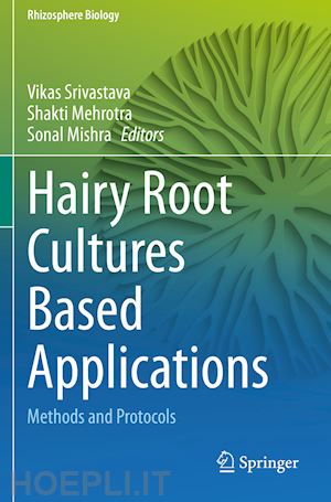 srivastava vikas (curatore); mehrotra shakti (curatore); mishra sonal (curatore) - hairy root cultures based applications