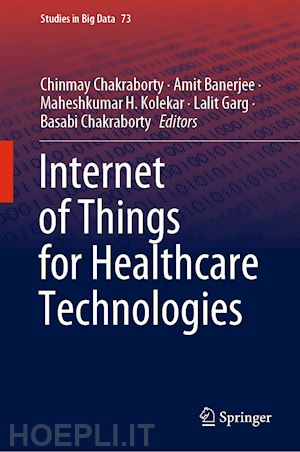 chakraborty chinmay (curatore); banerjee amit (curatore); kolekar maheshkumar h. (curatore); garg lalit (curatore); chakraborty basabi (curatore) - internet of things for healthcare technologies