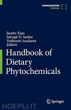 xiao jianbo (curatore); sarker satyajit d. (curatore); asakawa yoshinori (curatore) - handbook of dietary phytochemicals