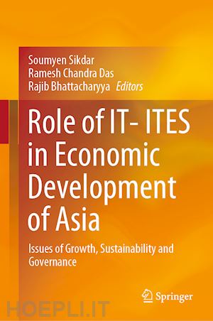 sikdar soumyen (curatore); das ramesh chandra (curatore); bhattacharyya rajib (curatore) - role of it- ites in economic development of asia