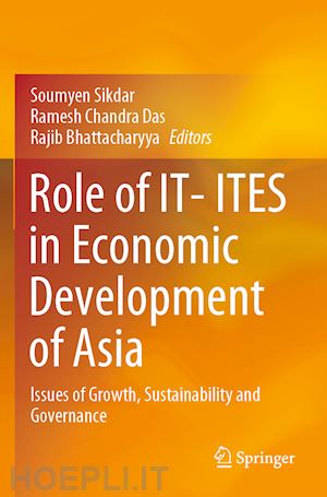 sikdar soumyen (curatore); das ramesh chandra (curatore); bhattacharyya rajib (curatore) - role of it- ites in economic development of asia